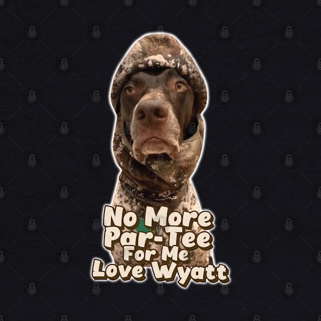 No More Par-Tee For Me Love Wyatt // Wyatt The GSP by Trendsdk